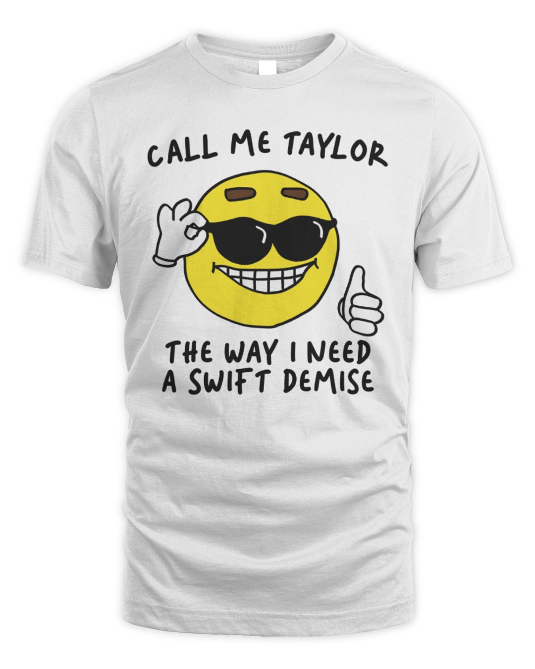 Official Call Me Taylor the Way I Need a Swift Demise Shirt White All Merch