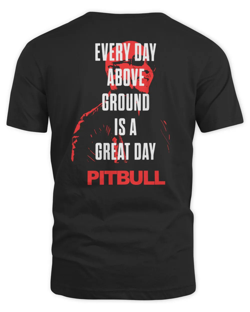 Timeless Miami Shop Every Day Above Ground Is A Great Day Pitbull Shirt All Merch