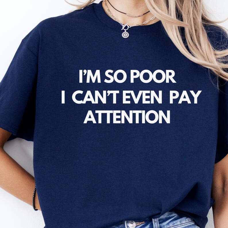 I’M So Poor I Can’T Even Pay Attenton Shirt Funny Shirt Meme Shirt