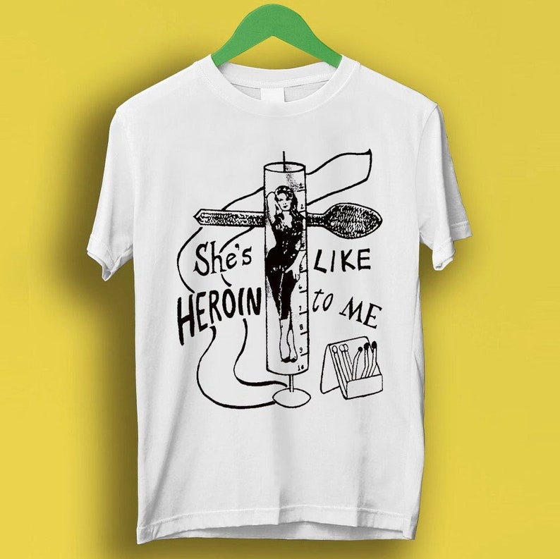 She’S Like Heroin To Me The Gun Club Gift Funny Meme Shirt Style P627