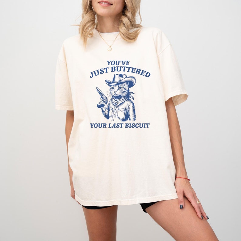 You’Ve Just Buttered Your Last Biscuishirt Funny Cowboy Cat Shirt Meowdy Partner Shirt