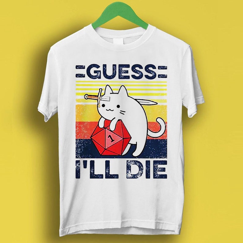 Guess I’Ll Die Cat Meowster D&D Dice Dnd Online Gaming Rpg D And D Meme Gift Funny Cult Movie Music Shirt P3502