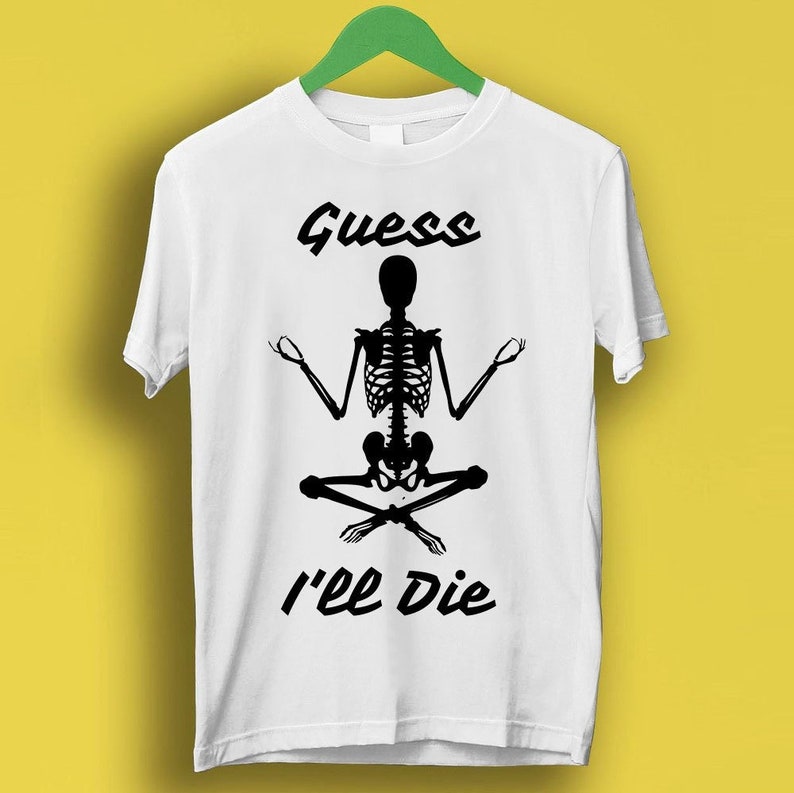 Guess I’Ll Die Skeleton D&D Dice Dnd D20 Online Gaming Rpg D And D Meme Gift Funny Cult Movie Music Shirt P3520
