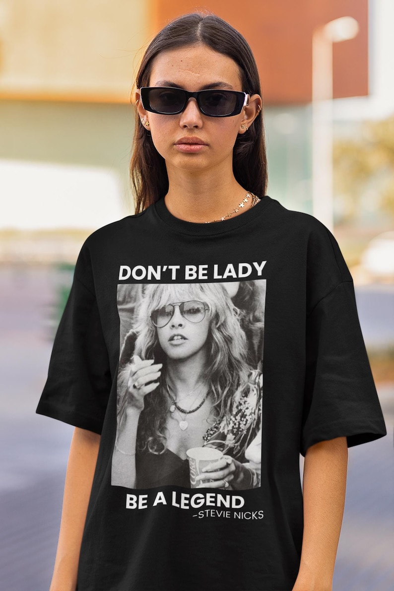 Stevie Nicks Shirt Don’T Be A Lady Be A Legend Shirt Vintage Stevie Nicks Shirt